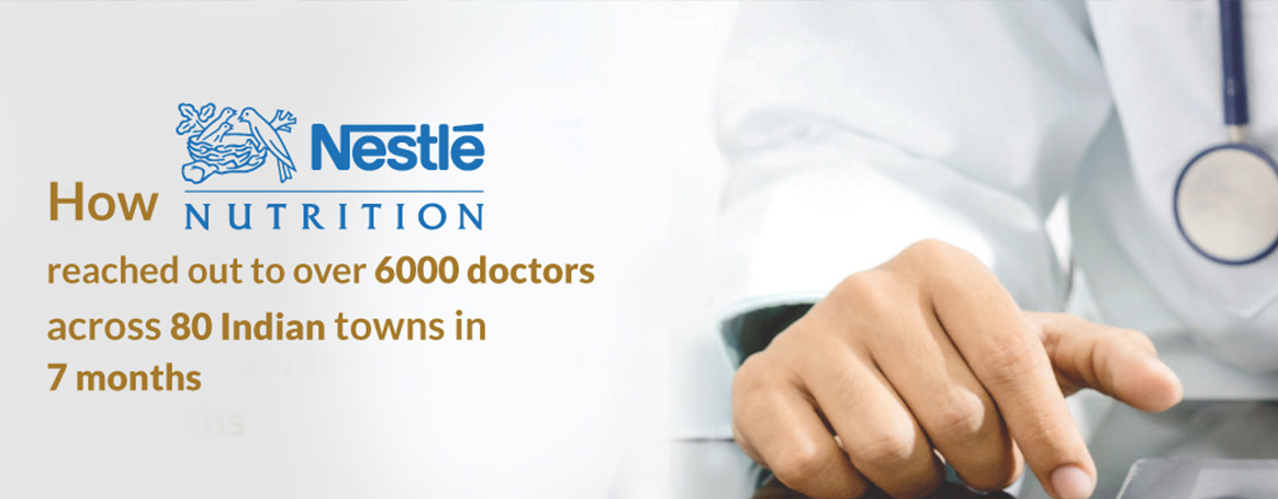 Learn, how Nestle’ Nutrition Reached Out to Over 6000 Doctors